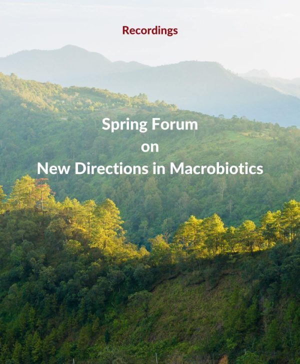 Recordings of Spring Forum on New Directions in Macrobioitcs